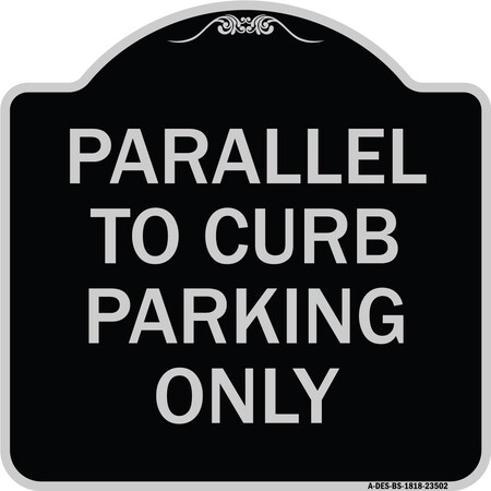 Signmission Parallel to Curb Parking Only Heavy-Gauge Aluminum Architectural Sign, 18" x 18", BS-1818-23502 A-DES-BS-1818-23502